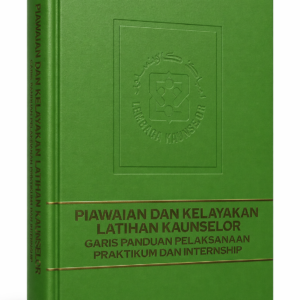 Piawaian dan Kelayakan Latihan Kaunselor. Garis Panduan Pelaksanaan Praktikum dan Internship